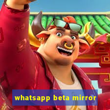 whatsapp beta mirror